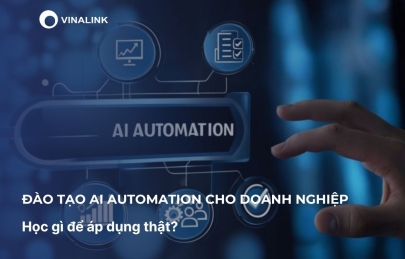 Đào tạo AI Automation cho doanh nghiệp: Học gì để áp dụng thật?